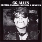 Freaks, Faggots, Drunks &amp; Junkies by GG Allin