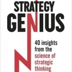 Strategy Genius: 40 Insights from the Science of Strategic Thinking