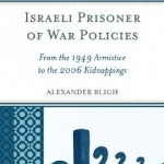 Israeli Prisoner of War Policies: From the 1949 Armistice to the 2006 Kidnappings
