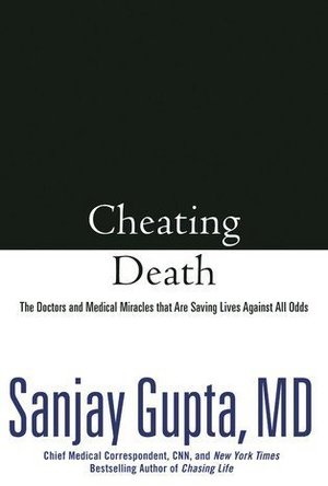 Cheating Death: The Doctors and Medical Miracles that Are Saving Lives Against All Odds