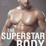 The Superstar Body: Real-World Techniques for Achieving Your Goals
