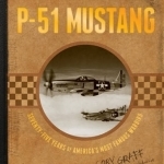 P-51 Mustang: Seventy Five Years of America&#039;s Most Famous Warbird