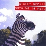 Nothing Is Real by Stuffy Shmitt