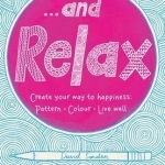...And Relax: Pattern, Colour, Live Well