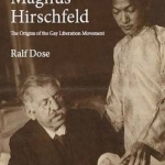 Magnus Hirschfeld: The Origins of the Gay Liberation Movement