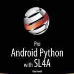Pro Android Python with SL4A: Writing Android Native Apps Using Python, Lua, and Beanshell
