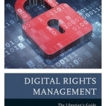 Digital Rights Management: The Librarian's Guide