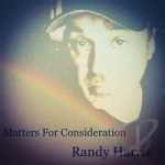 Matters for Consideration by Randy Harris