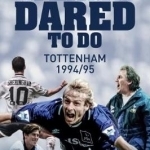 The Team That Dared to Do: Tottenham Hotspur 1994/95