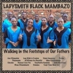 Walking in the Footsteps of Our Fathers by Ladysmith Black Mambazo