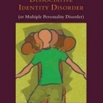 Understanding and Treating Dissociative Identity Disorder (or Multiple Personality Disorder)