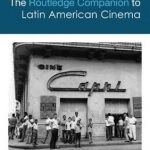 The Routledge Companion to Latin American Cinema