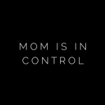 Mom Is In Control | For Ambitious Women Who Are Committed To Evolving The Way They Live, Work, Play And Parent.