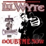 Doubt Me Now by Lil Wyte