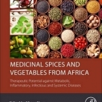Medicinal Spices and Vegetables from Africa: Therapeutic Potential Against Metabolic, Inflammatory, Infectious and Systemic Diseases