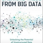 Creating Value from Big Data: Unlocking the Potential of Unstructured Data