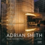 The Architecture of Adrian Smith: Toward a Sustainable Future