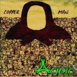 Copper Man by ACIDIC