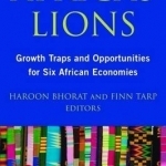 Africa&#039;s Lions: Growth Traps and Opportunities for Six African Economies