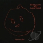 Something New by Bobby Love And Sugar Sweet