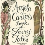Angela Carter&#039;s Book of Fairy Tales