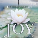 Fullness of Joy: A Spiritual Guide to the Paradise Within