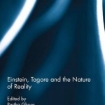 Einstein, Tagore and the Nature of Reality