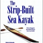 The Strip Built Sea Kayak: Three Rugged, Beautiful Boats You Can Build