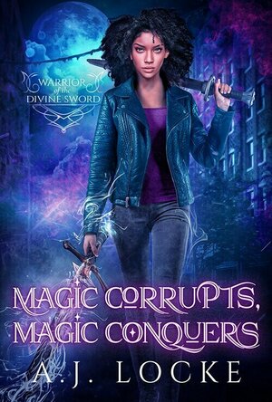 Magic Corrupts, Magic Conquers (Warrior of the Divine Sword #2)