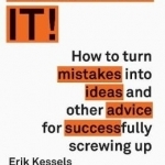 Failed it!: How to Turn Mistakes into Ideas and Other Advice for Successfully Screwing Up