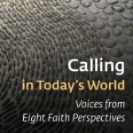 Calling in Today&#039;s World: Voices from Eight Faith Perspectives