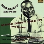 Mama Don&#039;t Like It! 1950-1956 by Smiley Lewis