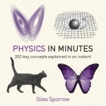 Physics in Minutes: 200 Key Concepts Explained in an Instant