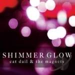Shimmer Glow by Cat Dail &amp; the Magnets