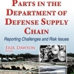 Counterfeit Parts in the Department of Defense Supply Chain: Reporting Challenges &amp; Risk Issues