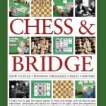 The Complete Step-by-Step Guide to Chess &amp; Bridge: How to Play Winning Strategies Rules History
