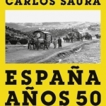 Carlos Saura: Espana Anos 50: Vanished Spain