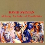 Alchemy- Index Of Possibilities by David Sylvian