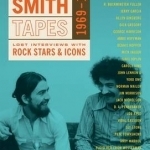 The Smith Tapes: Lost Interviews with Rock Stars &amp; Icons 1969-1972