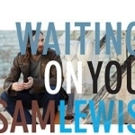 Waiting on You by Sam Lewis