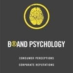 Brand Psychology: Consumer Perceptions, Corporate Reputations