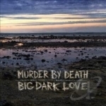 Big Dark Love by Murder By Death