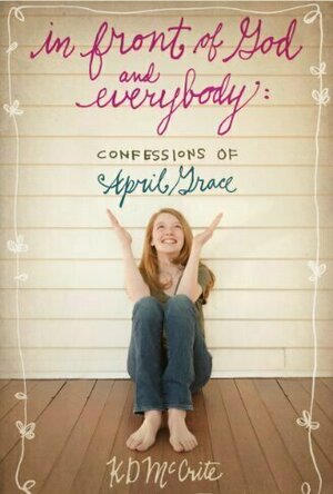 In Front of God and Everybody (Confessions of April Grace #1)
