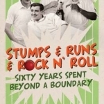 Stumps &amp; Runs &amp; Rock &#039;n Roll: Sixty Years Beyond a Boundary