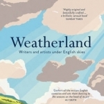 Weatherland: Writers &amp; Artists Under English Skies