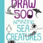 Draw 500 Amazing Sea Creatures: A Sketchbook for Artists, Designers, and Doodlers