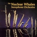 Nuclear Whales Saxophone Orchestra by The Nuclear Whales Saxophone Orchestra