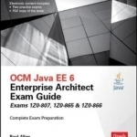 OCM Java EE 6 Enterprise Architect Exam Guide (Exams 1Z0-807, 1Z0-865 &amp; 1Z0-866)