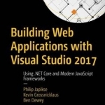 Building Web Applications with Visual Studio 2017: Using .NET Core and Modern JavaScript Frameworks