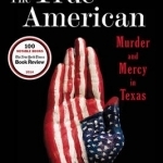 The True American: Murder and Mercy in Texas